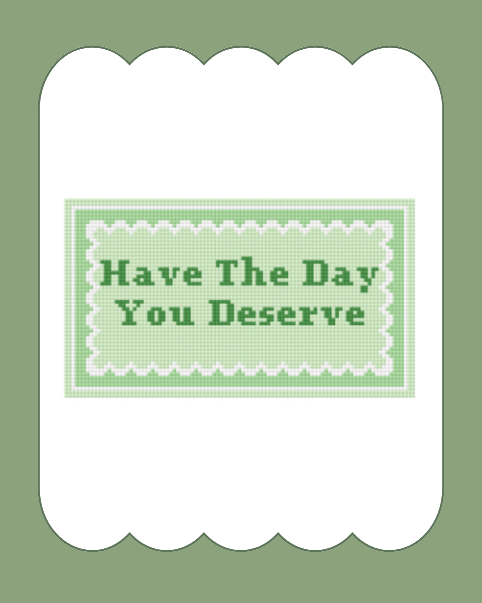 Have The Day You Deserve - Digital Download