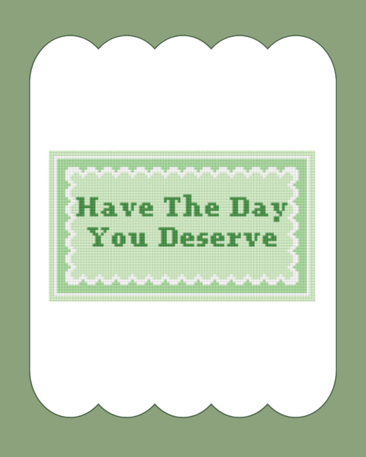 Have The Day You Deserve